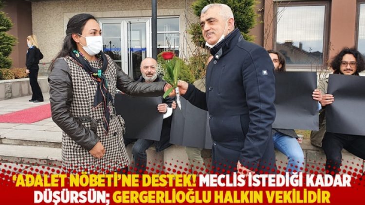 ‘Adalet Nöbeti’ne destek! Meclis istediği kadar düşürsün; Gergerlioğlu halkın vekilidir