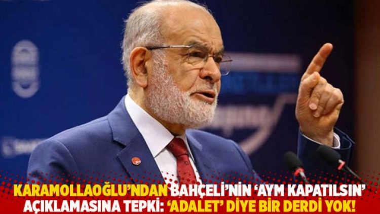Karamollaoğlu’ndan Bahçeli’nin ‘AYM kapatılsın’ açıklamasına tepki: ‘Adalet’ diye bir derdi yok!
