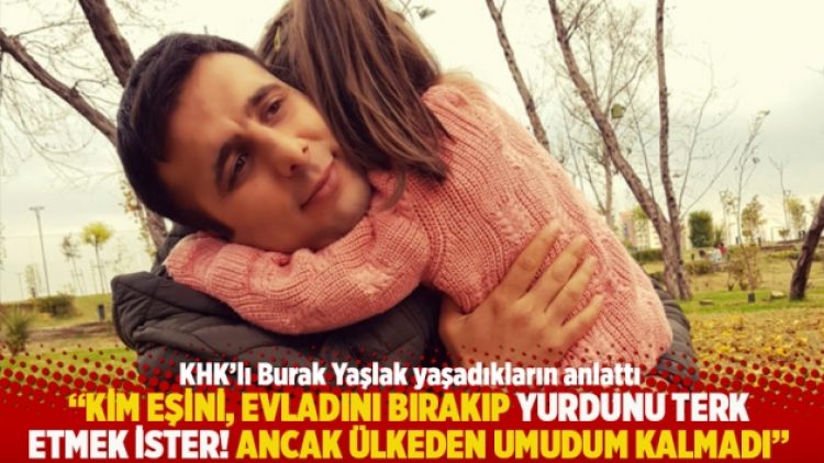“Kim eşini, evladını bırakıp yurdunu terk etmek ister! Ancak ülkeden umudum kalmadı”