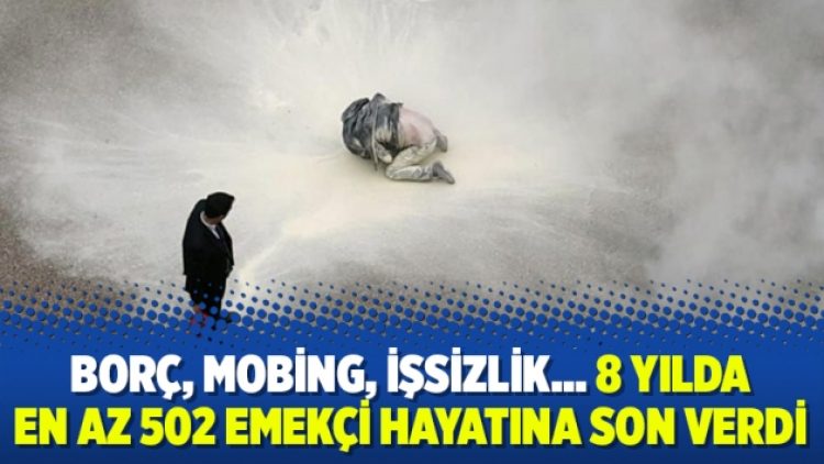 Borç, mobing, işsizlik… 8 yılda en az 502 emekçi hayatına son verdi