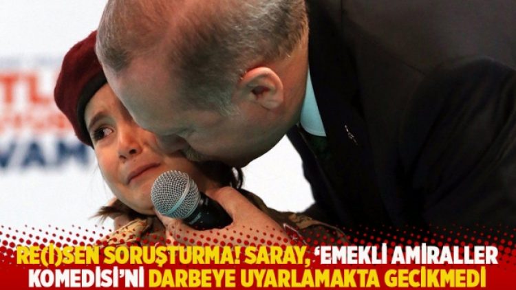 Re(i)sen soruşturma! Saray, ’emekli amiraller komedisi’ni darbeye uyarlamakta gecikmedi!