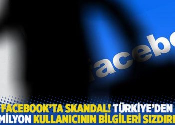 Facebook’ta skandal! Türkiye’den 20 milyon kullanıcının bilgileri sızdırıldı