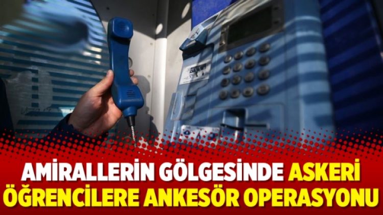 Amirallerin gölgesinde askeri öğrencilere ankesör operasyonu