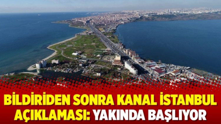 Bildiriden sonra Kanal İstanbul açıklaması: Yakında başlıyor
