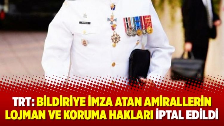 TRT: Bildiriye imza atan amirallerin lojman ve koruma hakları iptal edildi