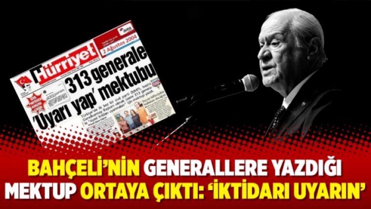 Bahçeli’nin generallere yazdığı mektup ortaya çıktı: ‘İktidarı uyarın’