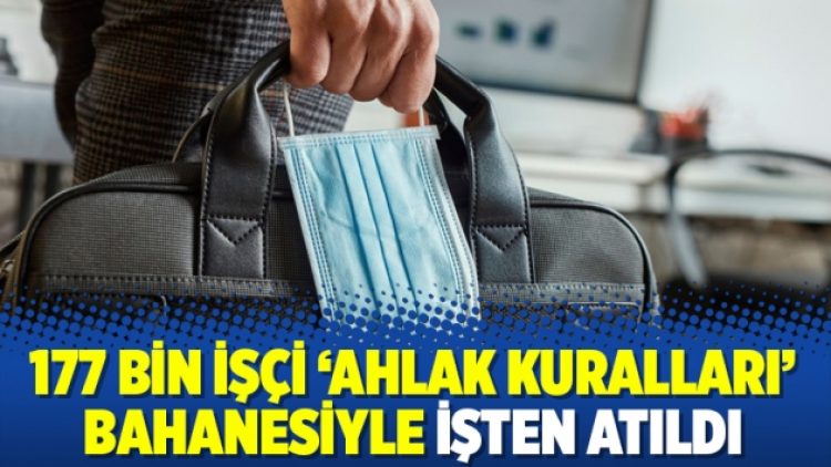177 bin işçi ‘ahlak kuralları’ bahanesiyle işten atıldı