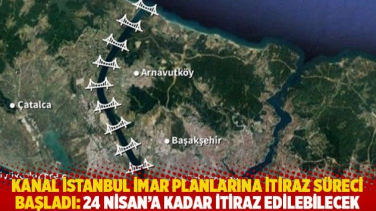 Kanal İstanbul imar planlarına itiraz süreci başladı: 24 Nisan’a kadar itiraz edilebilecek