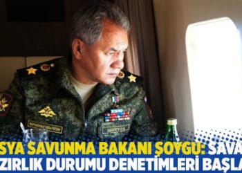 Rusya Savunma Bakanı Şoygu: Savaşa hazırlık durumu denetimleri başladı