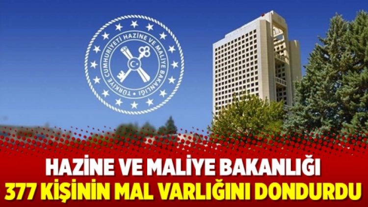 Hazine ve Maliye Bakanlığı 377 kişinin mal varlığını dondurdu