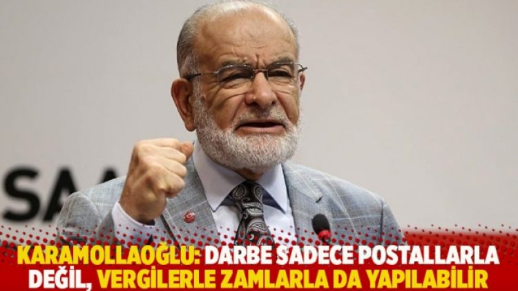 Karamollaoğlu: Darbe sadece postallarla değil, vergilerle zamlarla da yapılabilir
