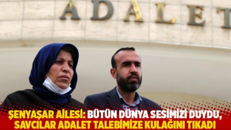 Şenyaşar ailesi: Bütün dünya sesimizi duydu, savcılar adalet talebimize kulağını tıkadı