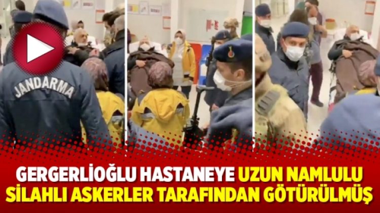 Ömer Faruk Gergerlioğlu hastaneye uzun namlulu silahlı askerler tarafından götürülmüş