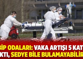 Tabip Odaları: Vaka artışı 5 katına çıktı, sedye bile bulamayabiliriz
