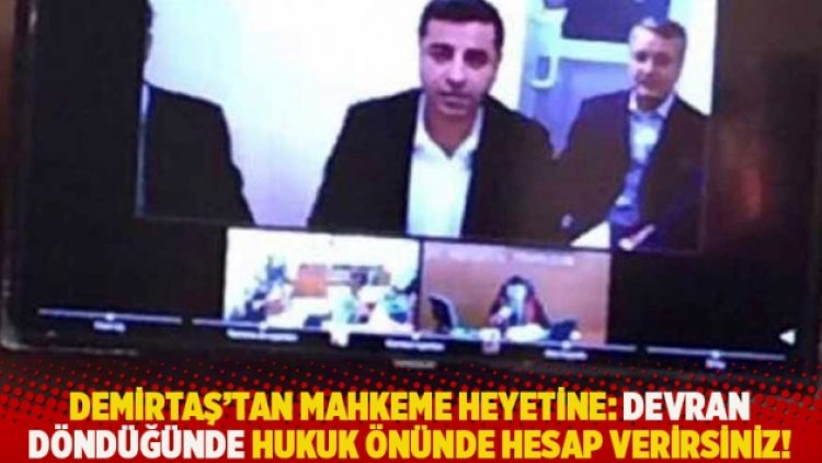 Demirtaş’tan mahkeme heyetine: Devran döndüğünde hukuk önünde hesap verirsiniz!