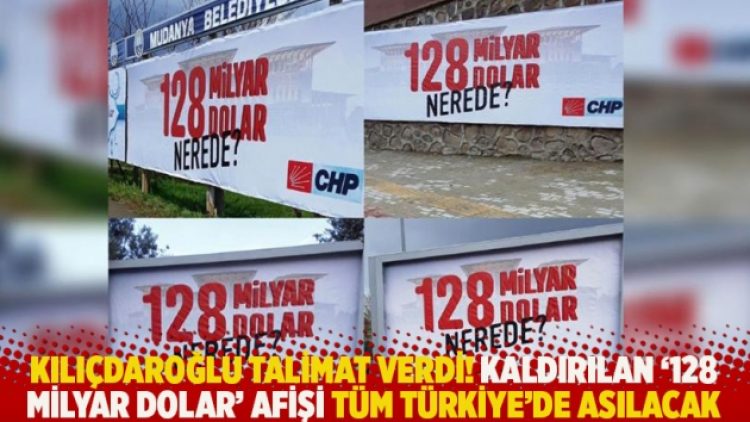 Kılıçdaroğlu talimat verdi! Kaldırılan ‘128 milyar dolar nerede’ afişi tüm Türkiye’de asılacak