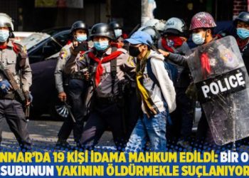 Myanmar’da 19 kişi idama mahkum edildi: Bir ordu mensubunun yakınını öldürmekle suçlanıyorlar
