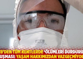 TTB’den tüm kentlerde ‘ölümleri durdurun’ buluşması: Yaşam hakkımızdan vazgeçmiyoruz!