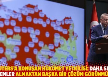 Reuters’a konuşan hükümet yetkilisi: Daha sert önlemler almaktan başka bir çözüm görünmüyor