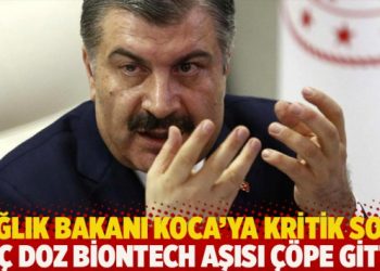 Sağlık Bakanı Koca’ya kritik soru: Kaç doz BioNTech aşısı çöpe gitti?