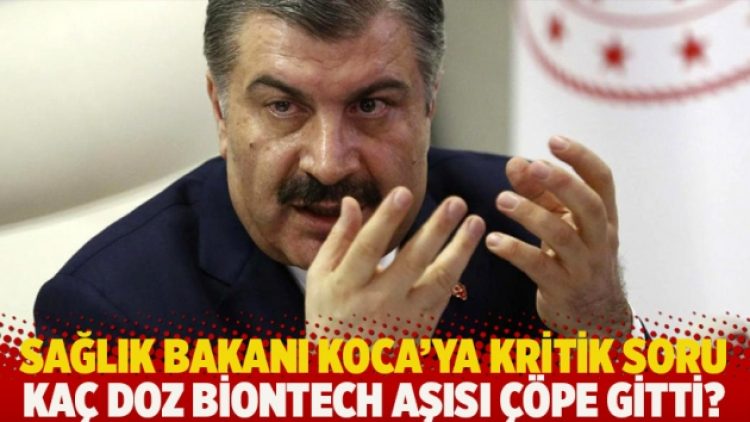 Sağlık Bakanı Koca’ya kritik soru: Kaç doz BioNTech aşısı çöpe gitti?