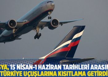 Rusya, 15 Nisan-1 Haziran tarihleri arasında Türkiye uçuşlarına kısıtlama getirdi
