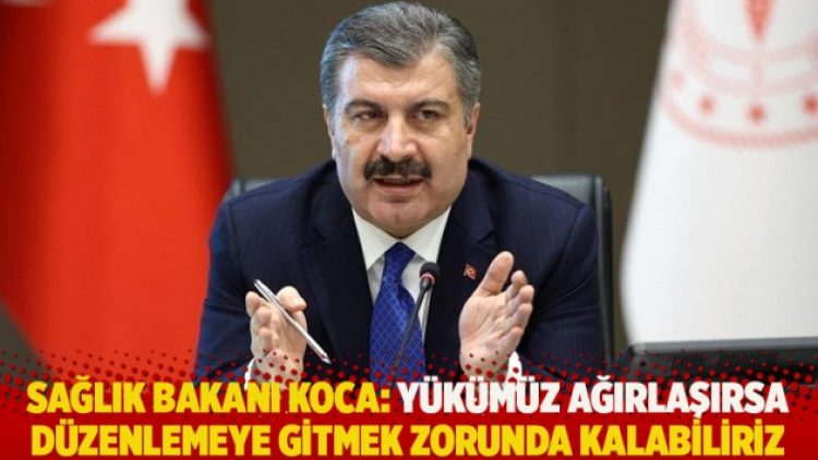 Sağlık Bakanı Koca: Yükümüz ağırlaşırsa düzenlemeye gitmek zorunda kalabiliriz
