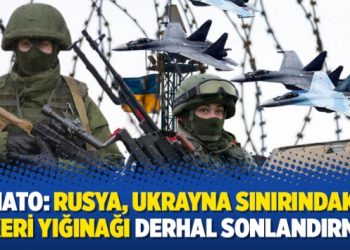 NATO: Rusya, Ukrayna sınırındaki askeri yığınağı derhal sonlandırmalı