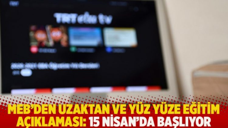 MEB’den uzaktan ve yüz yüze eğitim açıklaması: 15 Nisan’da başlıyor