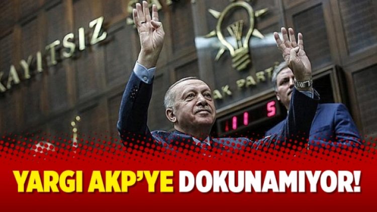 Yargı AKP’ye dokunamıyor!