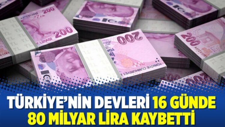 Türkiye’nin devleri 16 günde 80 milyar lira kaybetti