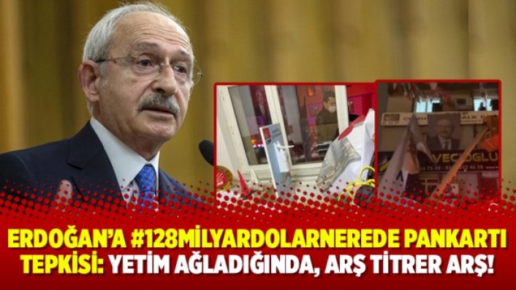 Erdoğan’a #128MilyarDolarNerede pankartı tepkisi: Yetim ağladığında, arş titrer arş!