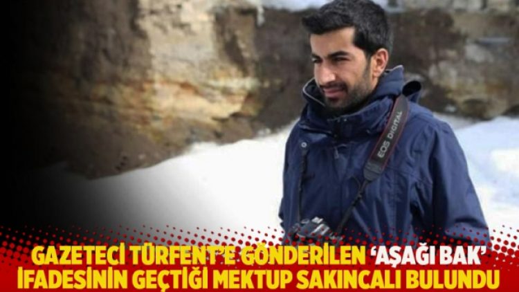 Gazeteci Türfent’e gönderilen ‘Aşağı bak’ ifadesinin geçtiği mektup sakıncalı bulundu