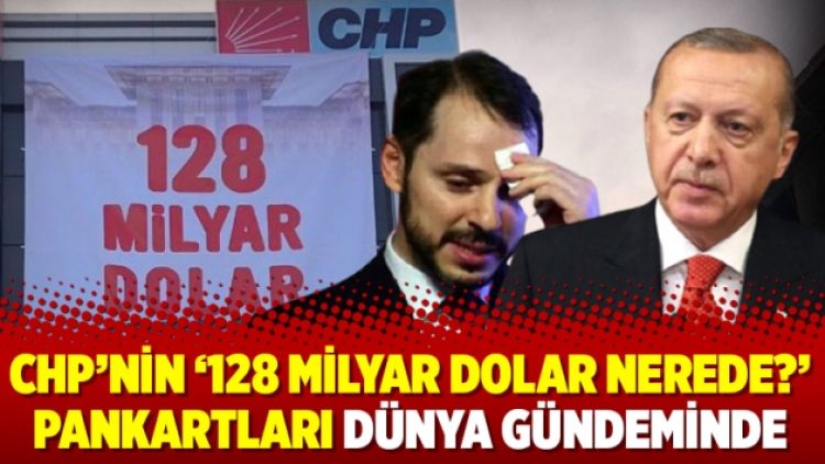 CHP’nin ‘128 milyar dolar nerede?’ pankartları dünya gündeminde