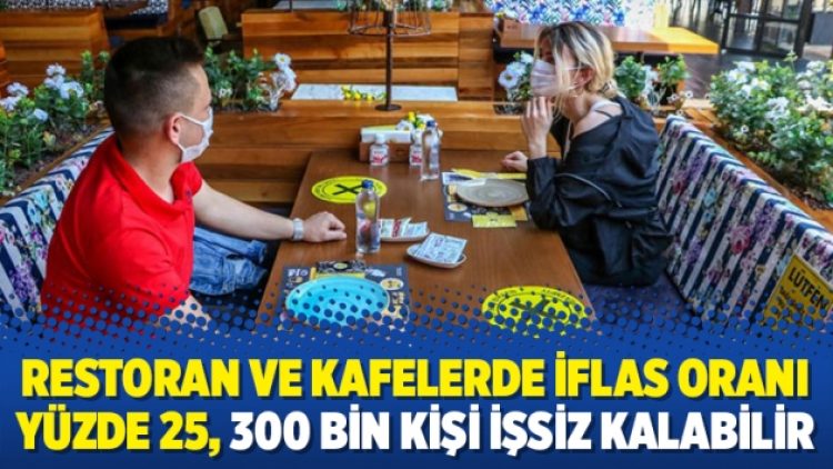 Restoran ve kafelerde iflas oranı yüzde 25, 300 bin kişi işsiz kalabilir