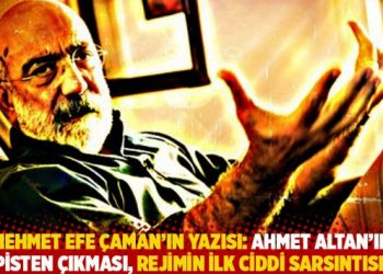 Mehmet Efe Çaman’ın yazısı: Ahmet Altan’ın hapisten çıkması, rejimin ilk ciddi sarsıntısıdır