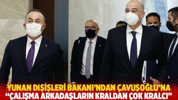 Yunan Dışişleri Bakanı’ndan Çavuşoğlu’na: Çalışma arkadaşların kraldan çok kralcı