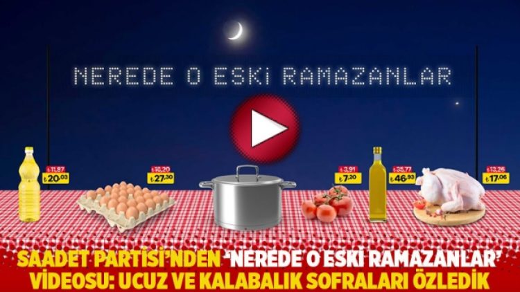 Saadet Partisi’nden ‘Nerede o eski Ramazanlar’ videosu: Ucuz ve kalabalık sofraları özledik
