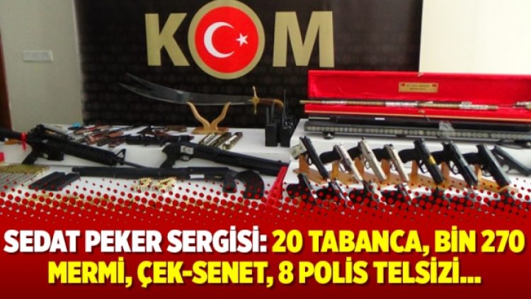 Sedat Peker sergisi: 20 tabanca, bin 270 mermi, çek-senet, 8 polis telsizi…