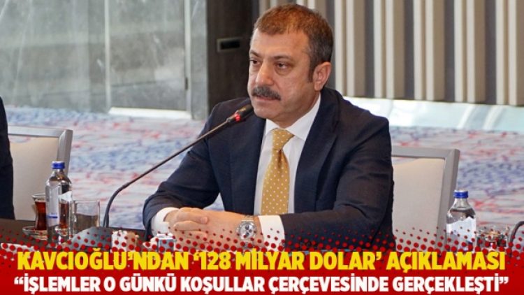Kavcıoğlu’ndan ‘128 milyar dolar’ açıklaması: İşlemler o günkü koşullar çerçevesinde gerçekleşti