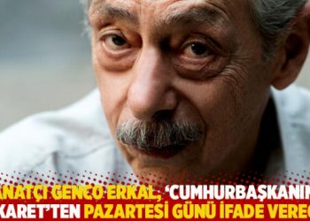 Sanatçı Genco Erkal, ‘Cumhurbaşkanına hakaret’ten pazartesi günü ifade verecek