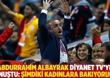 Abdurrahim Albayrak Diyanet TV’ye konuştu: Şimdiki kadınlara bakıyorum…