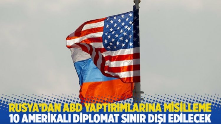 Rusya’dan ABD yaptırımlarına misilleme: 10 Amerikalı diplomat sınır dışı edilecek