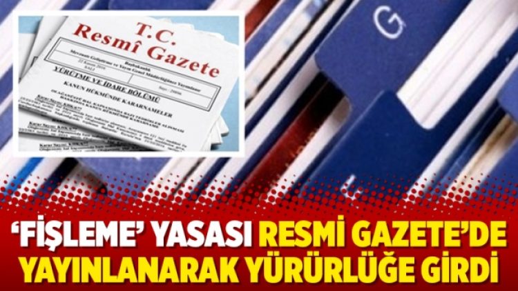 ‘Fişleme’ yasası Resmi Gazete’de yayınlanarak yürürlüğe girdi