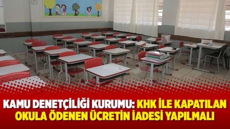 Kamu Denetçiliği Kurumu: KHK ile kapatılan okula ödenen ücretin iadesi yapılmalı
