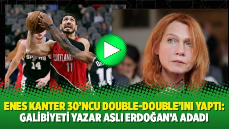 Enes Kanter 30’ncu double-double’ını yaptı: Galibiyeti yazar Aslı Erdoğan’a adadı