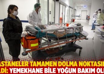 Hastaneler tamamen dolma noktasına geldi: Yemekhane bile yoğun bakım oldu!