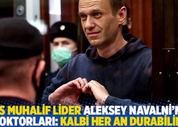 Rus muhalif lider Aleksey Navalni’nin doktorları: Kalbi her an durabilir!