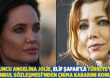 Oyuncu Angelina Jolie, Elif Şafak’la Türkiye’nin İstanbul Sözleşmesi’nden çıkma kararını konuştu