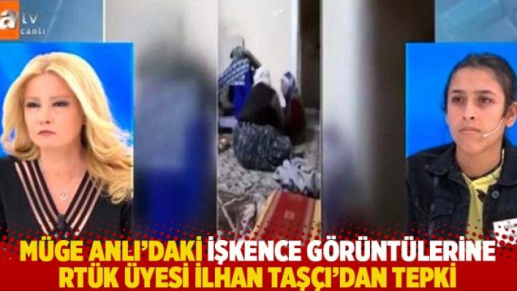 Müge Anlı’daki işkence görüntülerine RTÜK üyesi İlhan Taşçı’dan tepki